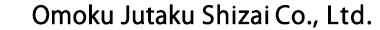 Omoku Jutaku Shizai Co., Ltd.